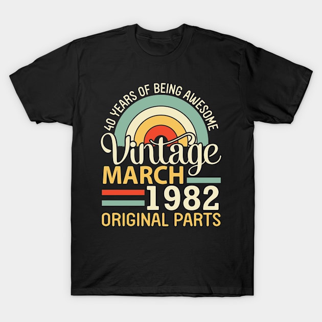 40 Years Being Awesome Vintage In March 1982 Original Parts T-Shirt by DainaMotteut